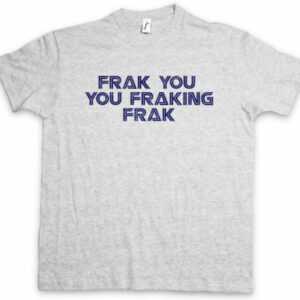 FRAK YOU YOU FRAKINK FRAK T-SHIRT Battlestar Series Shameless Galactica Lip Fun