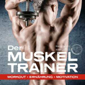 Der Muskeltrainer Training Ernährung Motivation Muskeln Muskelaufbau Übung Buch