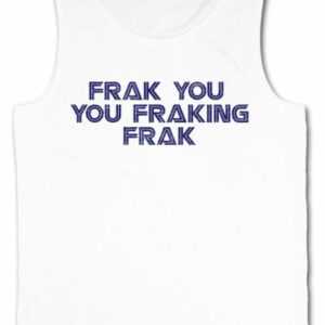 FRAK YOU YOU FRAKINK FRAK HERREN TANK TOP Battlestar Shameless Galactica Lip Fun